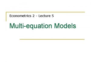 Econometrics 2 Lecture 5 Multiequation Models Contents n