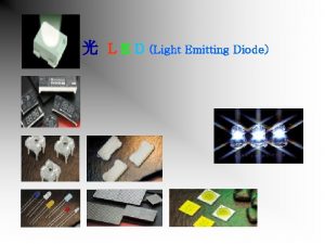 L E D Light Emitting Diode 1 2