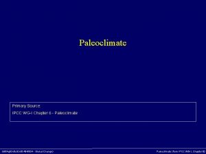 Paleoclimate Primary Source IPCC WGI Chapter 6 Paleoclimate