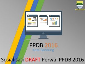 PPDB 2016 Kota Bandung Sosialisasi DRAFT Perwal PPDB