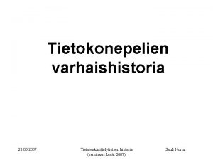 Tietokonepelien varhaishistoria 22 03 2007 Tietojenksittelytieteen historia seminaari