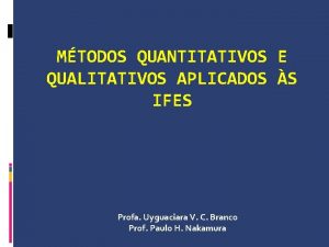 MTODOS QUANTITATIVOS E QUALITATIVOS APLICADOS S IFES Profa