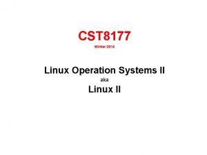 CST 8177 Winter 2014 Linux Operation Systems II