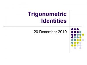 Trigonometric Identities 20 December 2010 Remember y sin