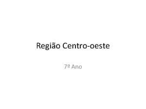 Regio Centrooeste 7 Ano Localizao A regio CentroOeste
