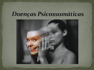 Doenas Psicossomticas INTRODUO HISTRICO O TERMO PSICOSSOMTICA SURGIU