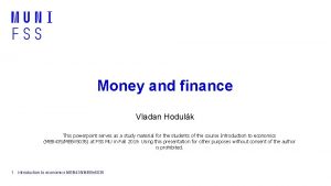 Money and finance Vladan Hodulk This powerpoint serves