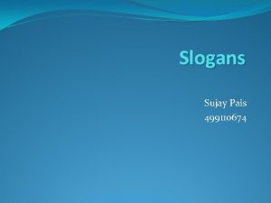 Slogans Sujay Pais 499110674 Slogans 1 Its the