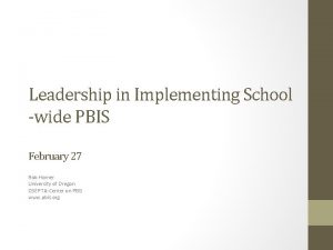 Leadership in Implementing School wide PBIS February 27