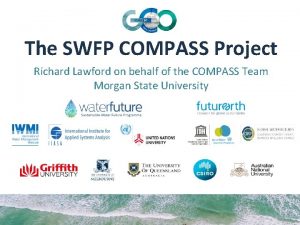 The SWFP COMPASS Project Richard Lawford on behalf