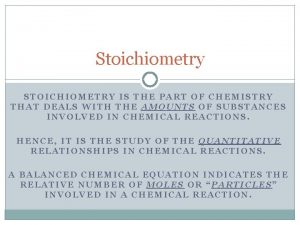 Stoichiometry STOICHIOMETRY IS THE PART OF CHEMISTRY THAT
