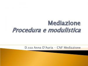 Mediazione Procedura e modulistica D ssa Anna DAuria