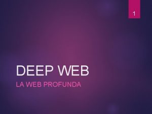 1 DEEP WEB LA WEB PROFUNDA 2 La