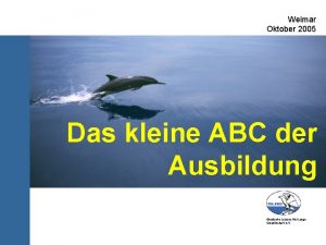 Weimar Oktober 2005 Das kleine ABC der Ausbildung