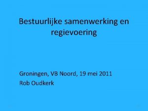 Bestuurlijke samenwerking en regievoering Groningen VB Noord 19