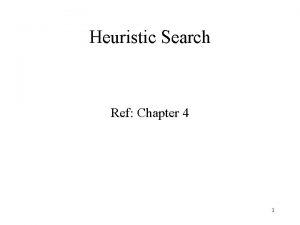 Heuristic Search Ref Chapter 4 1 Heuristic Search Heuristic Search Ref Chapter 4 1 Heuristic Search
