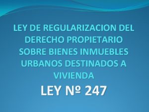 LEY DE REGULARIZACION DEL DERECHO PROPIETARIO SOBRE BIENES