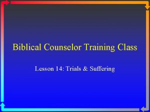 Biblical Counselor Training Class Lesson 14 Trials Suffering