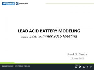 LEAD ACID BATTERY MODELING IEEE ESSB Summer 2016