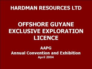 HARDMAN RESOURCES LTD OFFSHORE GUYANE EXCLUSIVE EXPLORATION LICENCE