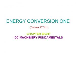ENERGY CONVERSION ONE Course 25741 CHAPTER EIGHT DC