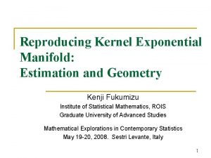 Reproducing Kernel Exponential Manifold Estimation and Geometry Kenji