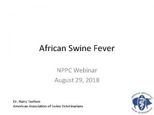 African Swine Fever NPPC Webinar August 29 2018