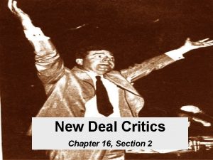 New Deal Critics Chapter 16 Section 2 Despite