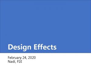 Design Effects February 24 2020 Nadi FIJI Recap