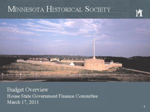 MINNESOTA HISTORICAL SOCIETY Budget Overview House State Government