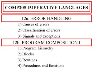 COMP 205 IMPERATIVE LANGUAGES 12 a ERROR HANDLING COMP 205 IMPERATIVE LANGUAGES 12 a ERROR HANDLING