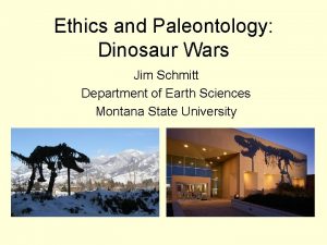 Ethics and Paleontology Dinosaur Wars Jim Schmitt Department