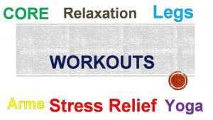 CORE Relaxation Legs WORKOUTS Arms Stress Relief Yoga