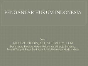 PENGANTAR HUKUM INDONESIA Oleh MOH ZEINUDIN SHI MHum