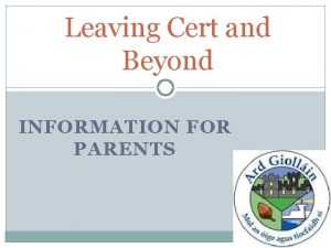 Leaving Cert and Beyond INFORMATION FOR PARENTS Contents