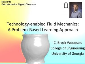 Keywords Fluid Mechanics Flipped Classroom Technologyenabled Fluid Mechanics Keywords Fluid Mechanics Flipped Classroom Technologyenabled Fluid Mechanics