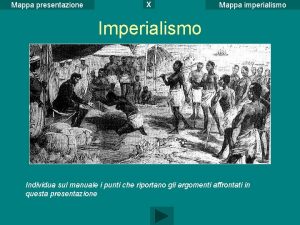 Mappa presentazione X Mappa imperialismo Individua sul manuale