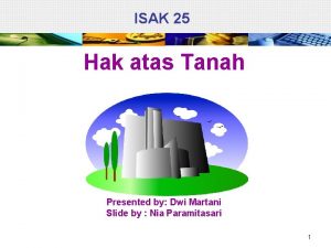 ISAK 25 Hak atas Tanah Presented by Dwi