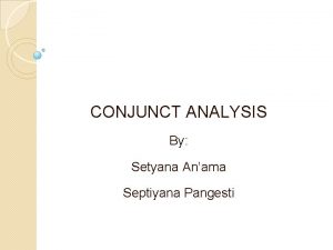 CONJUNCT ANALYSIS By Setyana Anama Septiyana Pangesti After