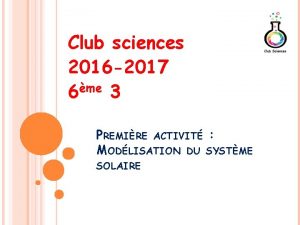 Club sciences 2016 2017 6me 3 PREMIRE ACTIVIT