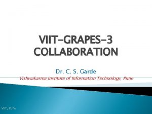 VIITGRAPES3 COLLABORATION Dr C S Garde Vishwakarma Institute