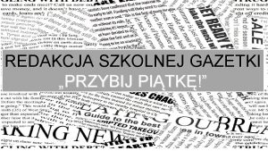 REDAKCJA SZKOLNEJ GAZETKI PRZYBIJ PITK Kolegium Redakcyjne Co