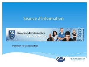 Sance dinformation Transition vers le secondaire MOT DE