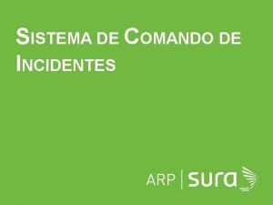 SISTEMA DE COMANDO DE INCIDENTES ARP SURA S
