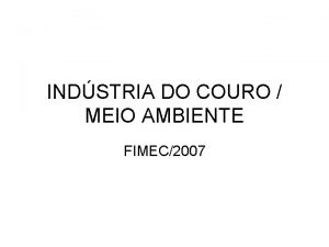 INDSTRIA DO COURO MEIO AMBIENTE FIMEC2007 Datas 1972