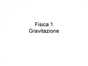 Fisica 1 Gravitazione Programma della lezione Richiami matematici