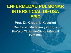 ENFERMEDAD PULMONAR INTERSTICIAL DIFUSA EPID Prof Dr Gregorio