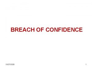 BREACH OF CONFIDENCE 10272020 1 What is Breach