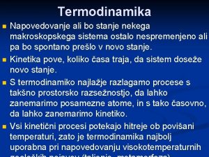 Termodinamika n n Napovedovanje ali bo stanje nekega