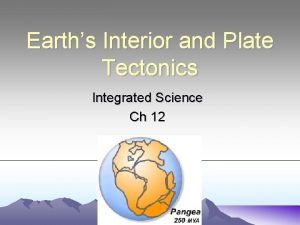 Earths Interior and Plate Tectonics Integrated Science Ch